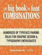 The Big Book of Font Combinations di Douglas N Bonneville edito da Bon Communications