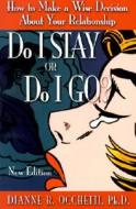 Do I Stay or Do I Go?: How to Make a Wise Decision about Your Relationship di Dianne R. Occhetti edito da InSync Communications