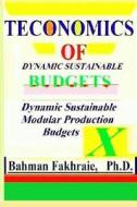 Teconomics of Dynamic Sustainable Budgets: Teconomic of Dynamic Sustainable Strategic Budgeting: di Ph. D. Bahman Fakhraie edito da Ferdat Publishing