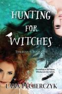 Hunting for Witches: The Ludus: Book One di Lana Pecherczyk edito da LIGHTNING SOURCE INC