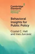 Behavioral Insights For Public Policy di Crystal C. Hall, Ines Jurcevic edito da Cambridge University Press