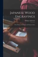 Japanese Wood Engravings: Their History, Technique and Characteristics di William Anderson edito da LIGHTNING SOURCE INC