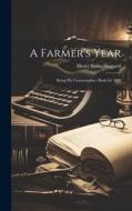 A Farmer's Year: Being His Commonplace Book for 1898 di H. Rider Haggard edito da LEGARE STREET PR