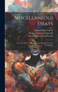 Miscellaneous Essays: The Life of H. T. Colebrooke, by His Son, Sir T. E. Colebrooke di Henry Thomas Colebrooke, Edward Byles Cowell, Thomas Edward Colebrooke edito da LEGARE STREET PR