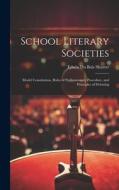 School Literary Societies di Edwin Du Bois Shurter edito da LEGARE STREET PR