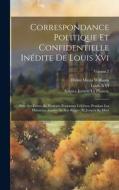 Correspondance Politique Et Confidentielle Inédite De Louis Xvi: Avec Ses Fréres, Et Plusieurs Personnes Célèbres, Pendant Les Dernières Années De Son di Helen Maria Williams, Louis Xvi, Sulpice Imbert La Platière edito da LEGARE STREET PR