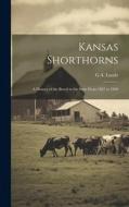 Kansas Shorthorns: A History of the Breed in the State From 1857 to 1920 di G. A. Laude edito da LEGARE STREET PR