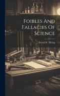 Foibles And Fallacies Of Science di Daniel W. Hering edito da LEGARE STREET PR