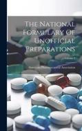 The National Formulary Of Unofficial Preparations; Volume 2 di American Pharmaceutical Association edito da LEGARE STREET PR