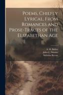 Poems, Chiefly Lyrical, From Romances and Prose-Tracts of the Elizabethan Age di A. H. Bullen, Nicholas Breton edito da LEGARE STREET PR
