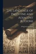 The Language of Palestine and Adjacent Regions di James John Courtenay edito da LEGARE STREET PR