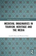 Medieval Imaginaries In Tourism, Heritage And The Media di Jennifer Frost, Warwick Frost edito da Taylor & Francis Ltd