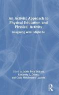 An Activist Approach To Physical Education And Physical Activity edito da Taylor & Francis Ltd