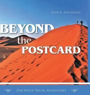 Beyond the Postcard di John R. Swatridge edito da FriesenPress