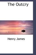 The Outcry di Henry James edito da Bibliolife