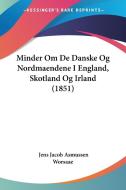 Minder Om De Danske Og Nordmaendene I England, Skotland Og Irland (1851) di Jens Jacob Asmussen Worsaae edito da Kessinger Publishing Co