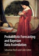 Probabilistic Forecasting and Bayesian Data Assimilation di Sebastian Reich, Colin Cotter edito da Cambridge University Press
