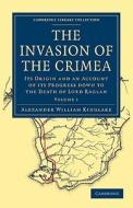 The Invasion of the Crimea - Volume 1 di Alexander William Kinglake edito da Cambridge University Press