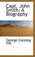 Capt. John Smith; A Biography di George Canning Hill edito da Bibliolife