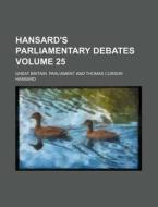 Hansard's Parliamentary Debates Volume 25 di Great Britain Parliament edito da Rarebooksclub.com