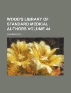 Wood's Library of Standard Medical Authors Volume 44 di William Wood edito da Rarebooksclub.com