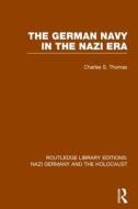 The German Navy in the Nazi Era di Charles S. Thomas edito da Taylor & Francis Ltd