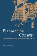 Planning by Consent di Philip Booth edito da Routledge