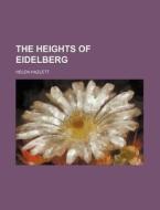 The Heights of Eidelberg di Helen Hazlett edito da Rarebooksclub.com