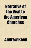 Narrative Of The Visit To The American Churches di Andrew Reed edito da General Books Llc