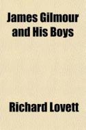 James Gilmour And His Boys di Richard Lovett edito da General Books Llc