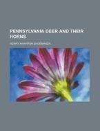 Pennsylvania Deer And Their Horns di Henry Wharton Shoemaker edito da General Books Llc