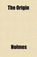The Origin di Edward Holmes edito da General Books