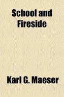 School And Fireside di Karl G. Maeser edito da Rarebooksclub.com