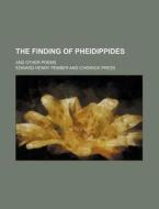 The Finding Of Pheidippides; And Other Poems di Edward Henry Pember edito da General Books Llc