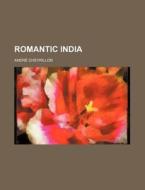 Romantic India di Andr Chevrillon edito da Rarebooksclub.com