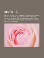 Celtic F.c.: History Of Celtic F.c., The di Books Llc edito da Books LLC, Wiki Series