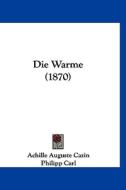 Die Warme (1870) di Achille Auguste Cazin edito da Kessinger Publishing