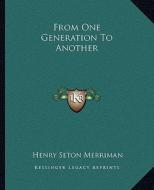 From One Generation to Another di Henry Seton Merriman edito da Kessinger Publishing