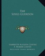 The Souls Guerdon di Harriette Augusta Curtiss, F. Homer Curtiss edito da Kessinger Publishing