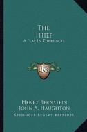 The Thief: A Play in Three Acts di Henry Bernstein edito da Kessinger Publishing