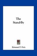 The Stand-By di Edmund P. Dole edito da Kessinger Publishing