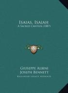 Isaias, Isaiah: A Sacred Cantata (1887) di Giuseppe Albini, Luigi Mancinelli edito da Kessinger Publishing