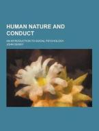 Human Nature And Conduct; An Introduction To Social Psychology di John Dewey edito da Theclassics.us