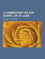 A Commentary On The Gospel Of St. Luke di Frederic Louis Godet edito da Theclassics.us