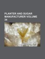 Planter and Sugar Manufacturer Volume 34 di Books Group edito da Rarebooksclub.com