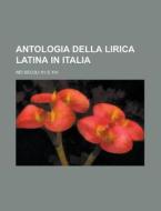 Antologia Della Lirica Latina in Italia; Nei Secoli XV E XVI di Anonymous edito da Rarebooksclub.com