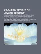 Croatian People Of Jewish Descent: Croat di Source Wikipedia edito da Books LLC, Wiki Series