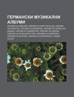 Germanski Muzikalni Albumi: Albumi Na Ab di Iztochnik Wikipedia edito da Books LLC, Wiki Series