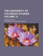 The University Of Colorado Studies; General Series A. Volume 15 di United States Congressional House, United States Congress House, Boulder University of Colorado edito da Rarebooksclub.com