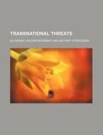 Transnational Threats : Blending Law Enf di U. S. Government, Johann Baptist Von Spix edito da Rarebooksclub.com